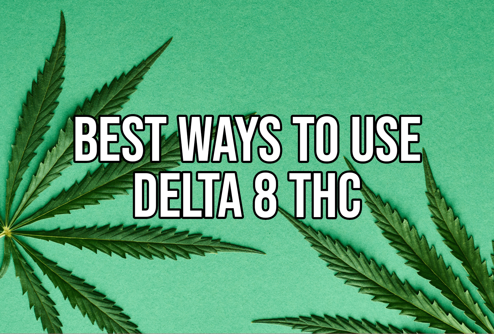Best Ways to Use Delta 8 THC