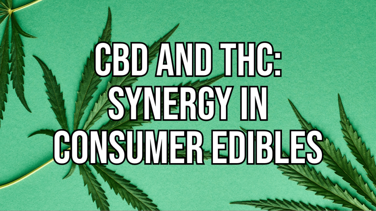 CBD and THC: Synergy in Consumer Edibles