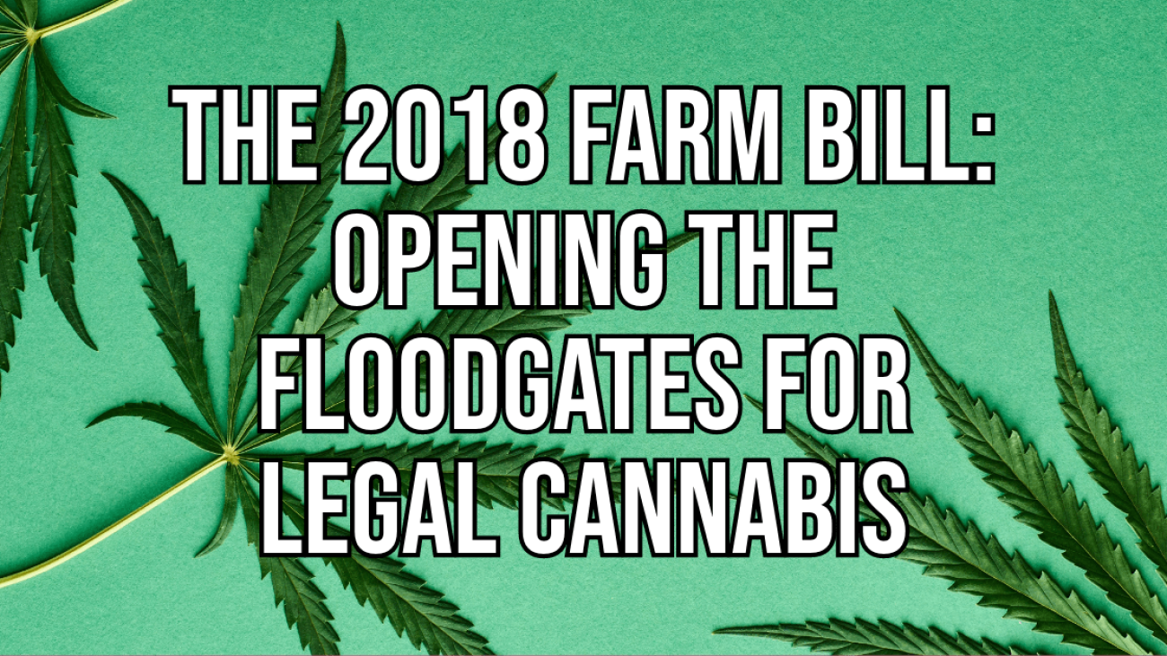 The 2018 Farm Bill: Opening the Floodgates for Legal Cannabis