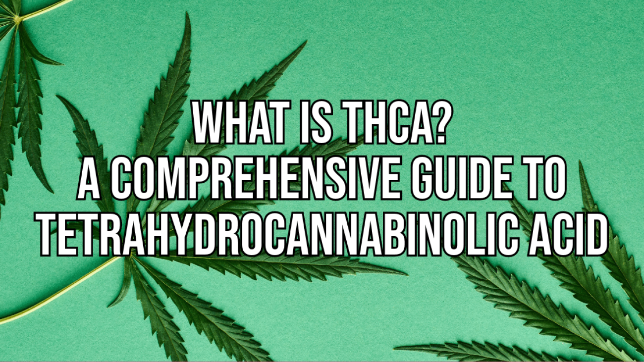 What is THCA A Comprehensive Guide to Tetrahydrocannabinolic Acid